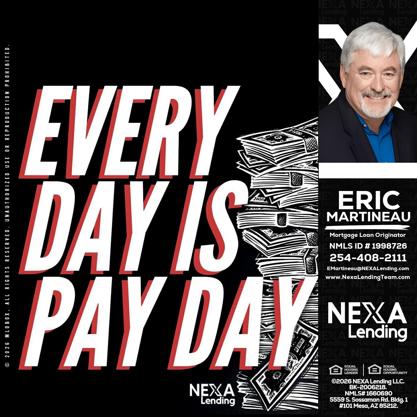 EVERY DAY IS PAY DAY - Eric Martineau -Mortgage Loan Originator
