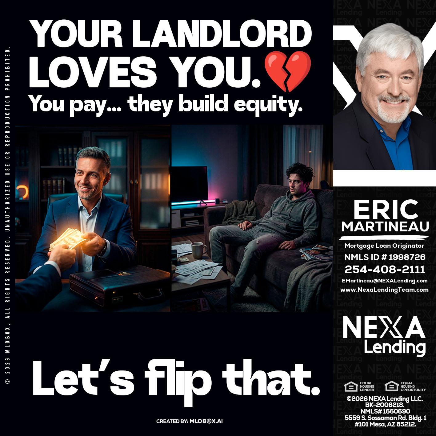 your landlord - Eric Martineau -Mortgage Loan Originator