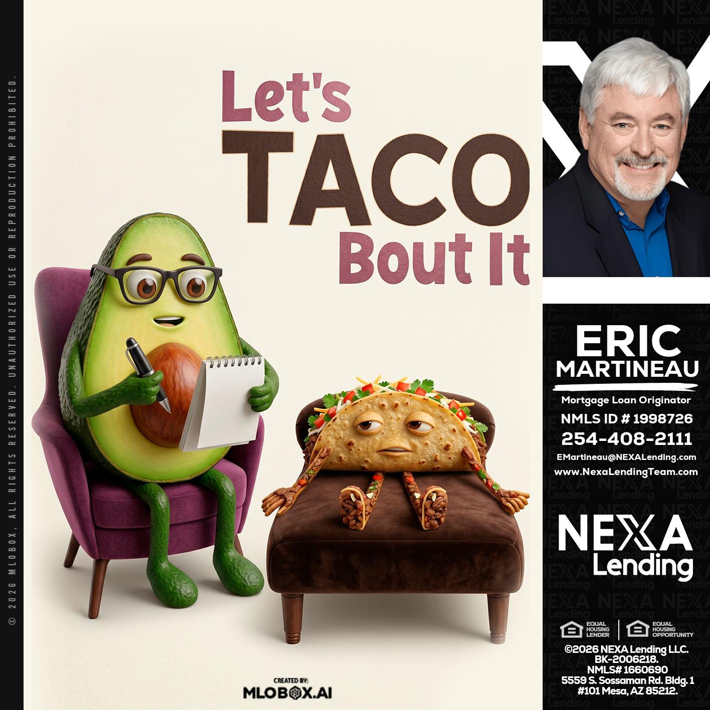 LETS TACO ABOUT IT - Eric Martineau -Mortgage Loan Originator