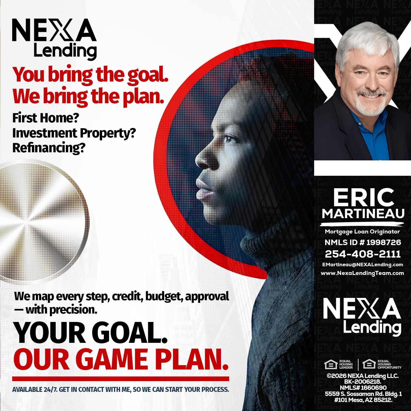 YOUR GOAL. OUR GAME PLAN. - Eric Martineau -Mortgage Loan Originator